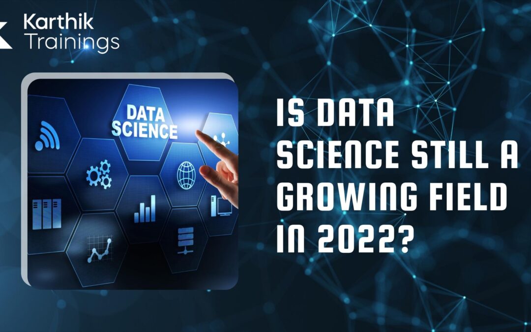 Is Data Science Still Growing Field in 2022?